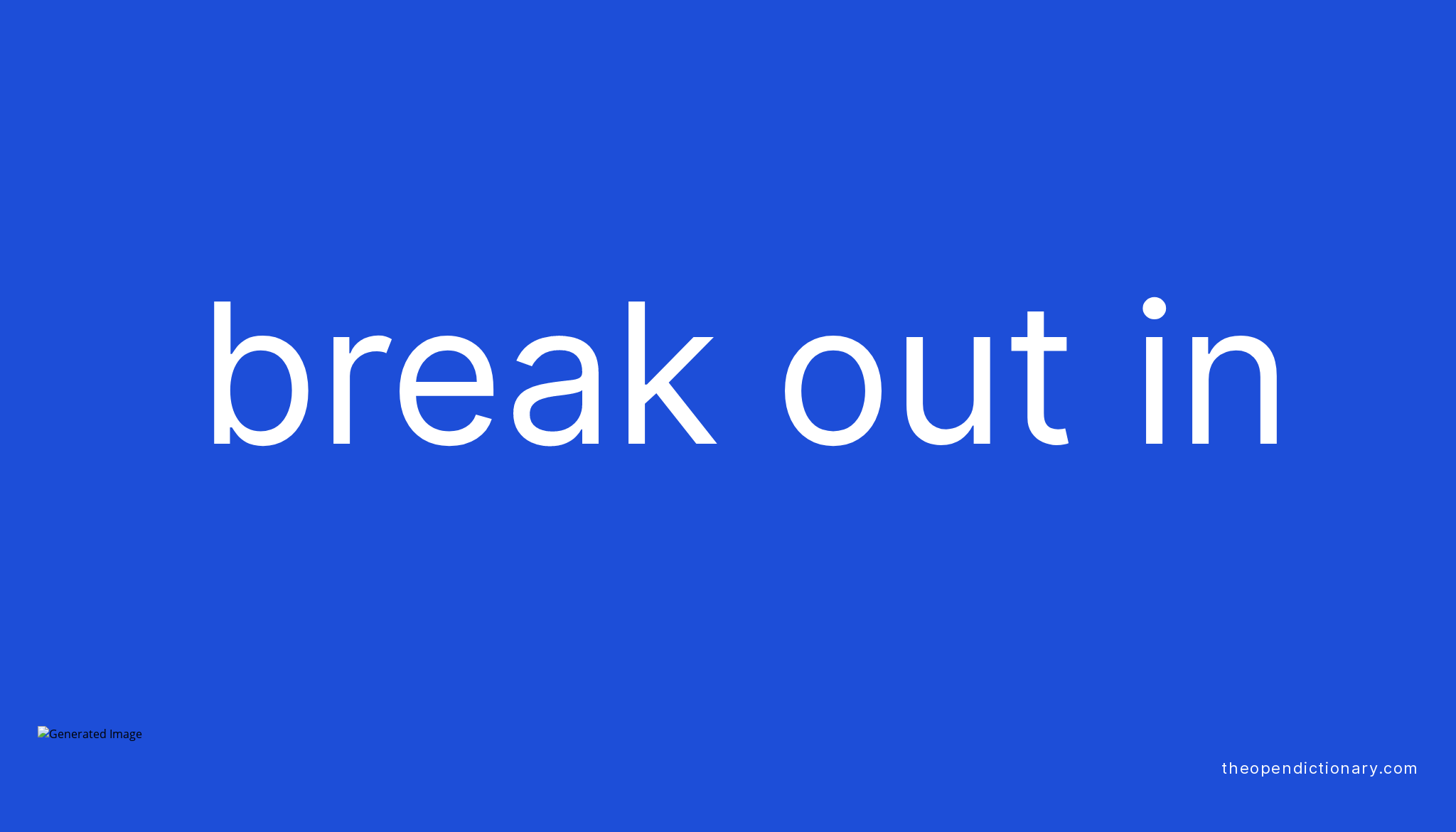 BREAK OUT IN Phrasal Verb BREAK OUT IN Definition Meaning And Example